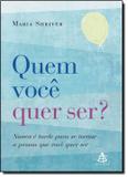 Quem voce quer ser - nunca e tarde para se tornar a pessoa que voce quer ser - Gmt (sextante)