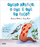 Quero abraço, o que é que eu faço - Ftd