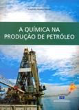 Quimica na producao de petroleo, a - 1 - Editora interciencia