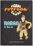 Raban o Herói - Feras Futebol Clube - Vida e consciencia