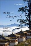Radio Shangri-lá - O que aprendi no Butão, o lugar mais feliz do mundo