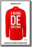 Rainha de chuteiras, a: um ano de futebol na ingla - Apicuri editora