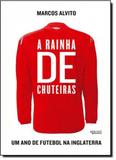 Rainha de Chuteiras, A: Um Ano de Futebol na Inglaterra - Apicuri editora