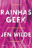 Rainhas geek - Três amigos. Duas histórias de amor. Uma convenção.