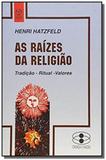 Raizes da religiao, as - tradicao ritual valores - Piaget