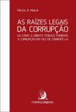 Raizes Legais da Currupção,As - Contracorrente