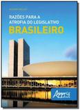 Razoes para a atrofia do legislativo brasileiro - Appris