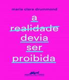 Realidade Devia Ser Proibida, A - Companhia das letras