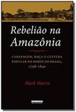 Rebelião na Amazônia: Cabanagem, Raça e Cultura Popular no Norte do Brasil, 1798-1840 - Unicamp