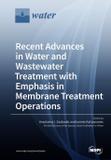 Recent Advances in Water and Wastewater Treatment with Emphasis in Membrane Treatment Operations - Mdpi ag