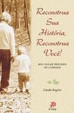 Reconstrua Sua Historia, Reconstrua Voce - Claudio Rogerio - Palavra e prece