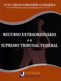 Recurso Extraordinário e O Supremo Tribunal Federal - Letras jurídicas