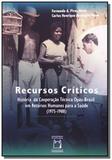 Recursos criticos - historia da cooperacao tecnica - Fiocruz