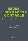 Redes, liberdades e controle - Uma genealogia política da internet