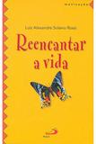 Reencantar a Vida - Paulus editora