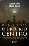 Reencontrar o próprio centro - Como lidar com a instabilidade emocional e alcançar a harmonia interior