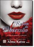 Refém da Obsessão: O Preço da Vida Eterna é a Submissão - Novo conceito