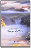 Reflexoes de fé - Fontes de vida - Espiritualidade crista - Edicoes loyola