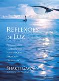 Reflexões de Luz - Pensamentos E Afirmações Inspiradoras Para Cada Dia Do Ano