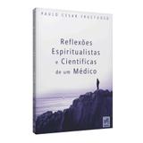 Reflexões Espiritualistas e Científicas de um Médico - Frei luiz