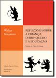 Reflexões Sobre a Criança, o Brinquedo e a Educação Coedição Duas Cidades - Editora 34