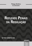 Reflexos Penais da Regulação - Coleção FGV Direito Rio - Juruá