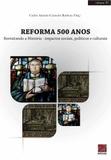 Reforma 500 anos - revisitando a história impactos sociais políticos e culturais - volume iv - Editora reflexao