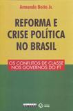 Reforma e Crise Política No Brasil. Os Conflitos de Classe No Governo do Pt - Editora unesp