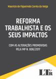 Reforma Trabalhista E Os Seus Impactos - Com As Alterações Promovidas Pela MP N. 808/2017 - Ltr