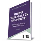 Reforma Trabalhista e os Seus Impactos - Ltr