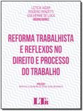 Reforma Trabalhista e Reflexos no Direito e Processo do Trabalho - Ltr editora