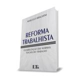 Reforma trabalhista - flexibilizacao das normas sociais do trabalho - ltr - Ltr lv