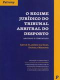 Regime Jurídico do Tribunal Arbitral do Desporto Anotado e Comentado - Petrony