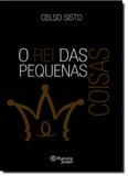 Rei das Pequenas Coisas, O - Planeta do brasil - grupo planeta