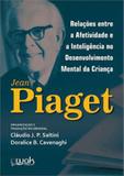 Relaçoes entre a afetividade e a inteligencia no desenvolvimento mental da criança - Wak