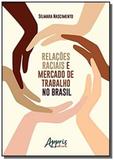 Relações raciais e mercado de trabalho no brasil - Appris editora