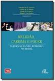 Religiao, carisma e poder - as formas da vida religiosa no brasil - 1 - Paulinas