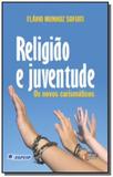 Religiao e juventude - os novos carismaticos - Ideias letras