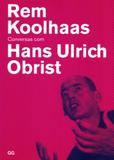 Rem Koolhaas Conversas Com Hans Ulrich Obrist - Gustavo gili (gg brasil)