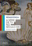Renascença - A série de TV no século XXI