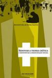 Renovar a teoria critica e reinventar a emancipaçao social - Boitempo editorial