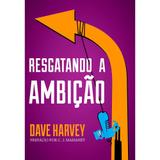 Resgatando a Ambição - Dave Harvey - 9788581320304
