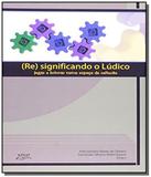 Resignificando o ludico: jogar e brincar como espa - Eduel