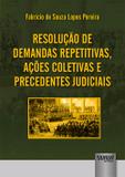 Resolução de Demandas Repetitivas, Ações Coletivas e Precedentes Judiciais - 1ª Edição 2017 - Juruá