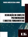 Resolução do Conflito Previdenciário e Direitos Fundamentais - Ltr