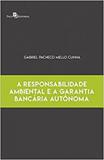 Responsabilidade Ambiental e a Garantia Bancária Autônoma, A - Paco editorial