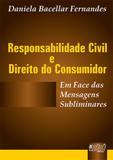 Responsabilidade Civil Direito do Consumidor - Em Face das Mensagens Subliminares - Juruá