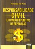 Responsabilidade Civil e o Caráter Punitivo da Reparação - Juruá