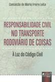 Responsabilidade Civil no Transporte Rodoviário de Coisas - À Luz do Código Civil - Juruá