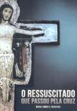 Ressuscitado que passou pela cruz, o - Shalom edicoes